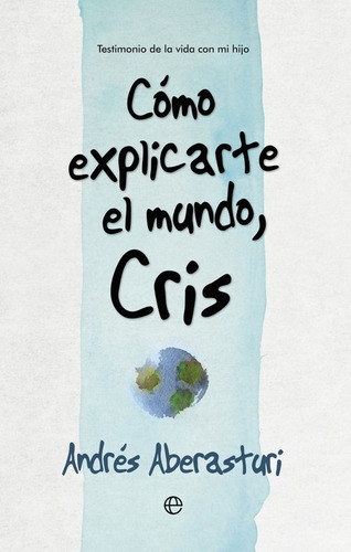 Libro Cómo Explicarte El Mundo, Cris - Aberasturi, Andres