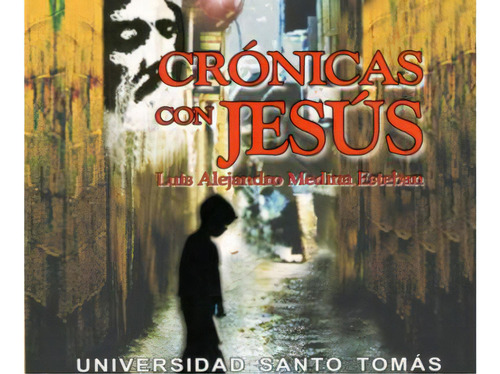 Crónicas con Jesús: Crónicas con Jesús, de Luís Alejandro Medina Esteban. Serie 9586313674, vol. 1. Editorial U. Santo Tomás, tapa blanda, edición 2005 en español, 2005