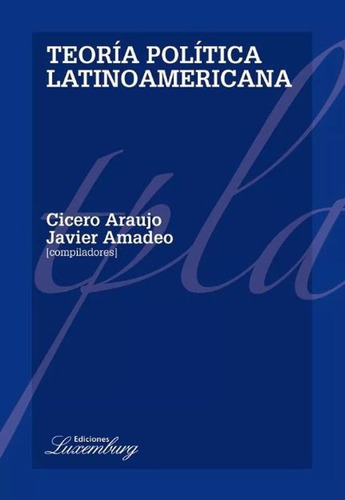 Teoria Politica Latinoamericana - Cicero Araujo / J. Amadeo