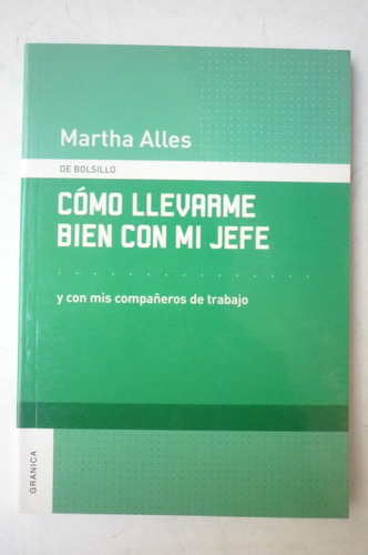 Cómo Llevarme Bien Con Mi Jefe. Martha Alles.