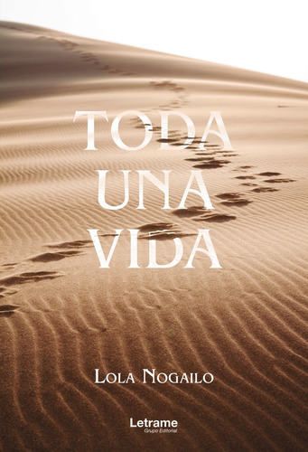 Toda una vida, de Lola Nogailo. Editorial Letrame, tapa blanda en español, 2022