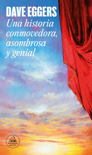 Una Historia Conmovedora, Asombrosa Y Genial, De Eggers, Dave. Editorial Random House, Tapa Blanda En Español