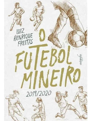 O Futebol Mineiro: 2019/2020, De Freitas Henrique. Autografia Editora Em Português