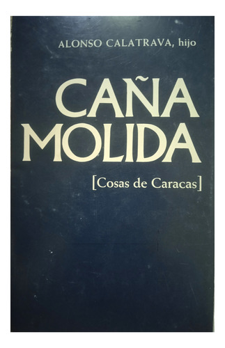 Caña Molida (cosas De Caracas) / Alonso Calatrava, Hijo