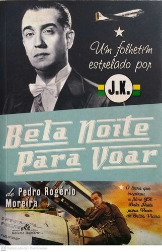 Livro Bela Noite Para Voar: Um Folhetim Estrelado Por J.k - Moreira, Pedro Rogerio [2006]