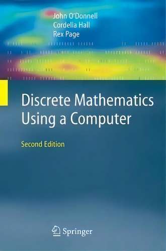 Discrete Mathematics Using A Computer, De John O'donnell., Vol. 1. Editorial Springer London Ltd, Tapa Blanda, Edición Second Edition En Inglés, 2006