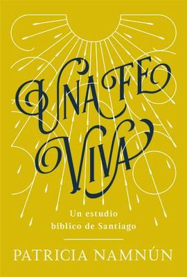 Libro Una Fe Viva: Un Estudio Bã­blico De Santiago - Namn...