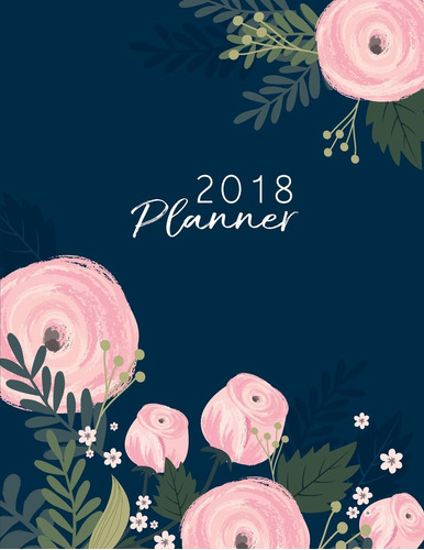 Libro: 2018 Planner: Pink Flower Daily Planner With Weekly M