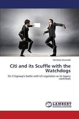 Citi And Its Scuffle With The Watchdogs - Amarnath Nischi...