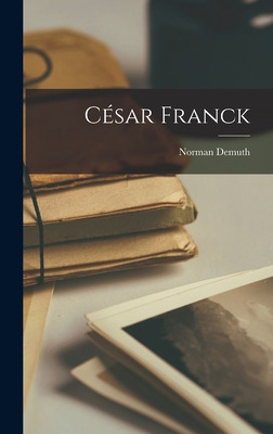 Libro Ce&#769;sar Franck - Demuth, Norman 1898-1968