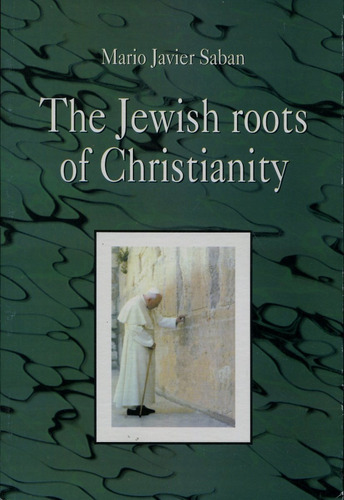 The Jewish Roots Of Christianity, De Saban Mario Javier., Vol. S/d. Editorial Editorial Saban, Tapa Blanda En Inglés, 2004