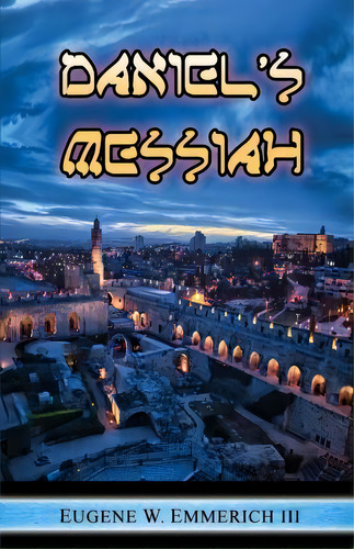 Daniel's Messiah, De Eugene W Emmerich Iii. Editorial Createspace Independent Publishing Platform, Tapa Blanda En Inglés
