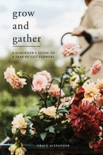 Libro: Grow And Gather: A Gardeners Guide To A Year Of Cut