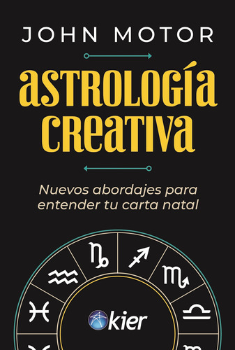 Astrologia Creativa - Nuevos Abordajes Para Entender Tu Carta Natal, De Motor, John. Kier Editorial, Tapa Blanda En Español