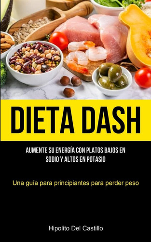 Libro: Dieta Dash: Aumente Su Energía Con Platos Bajos En Y