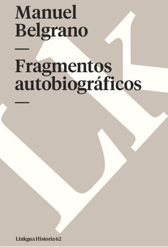 Fragmentos Autobiográficos, De Manuel Belgrano. Editorial Linkgua Red Ediciones En Español