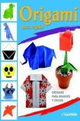Libro - Origami Para Regalar (origami Para Grandes Y Chicos