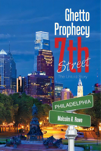 Ghetto Prophecy 7th Street: The Untold Story, De Rowe, Malcolm A.. Editorial Xlibris Us, Tapa Blanda En Inglés