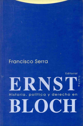 Historia, Politica Y Derecho En Ernst Bloch - F. Serra