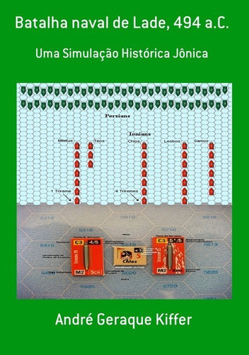 Batalha Naval De Lade, 494 A.c.: Uma Simulação Histórica Jônica, De André Geraque Kiffer. Série Não Aplicável, Vol. 1. Editora Clube De Autores, Capa Mole, Edição 1 Em Português, 2010