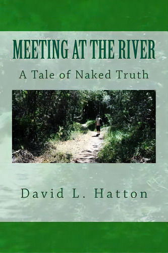 Meeting At The River: A Tale Of Naked Truth, De Hatton, David L.. Editorial Createspace, Tapa Blanda En Inglés