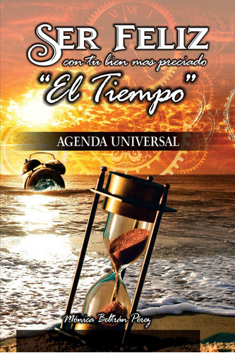Agenda Universal - (ser Feliz Con Tu Bien Mas Preciado El Ti