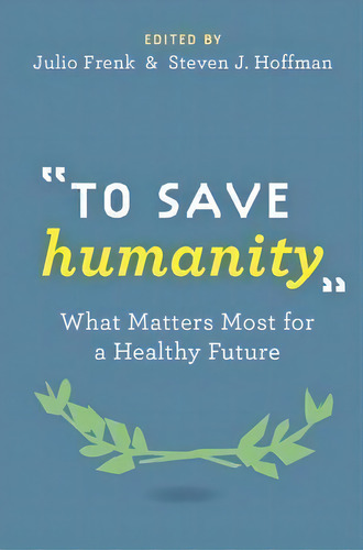 To Save Humanity , De Julio Frenk. Editorial Oxford University Press, Tapa Dura En Inglés