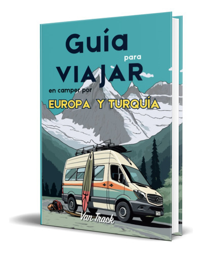 Guía Para Viajar En Camper Por Europa Y Turquía, De Natalia Guillén. Editorial Independently Published, Tapa Blanda En Español, 2023