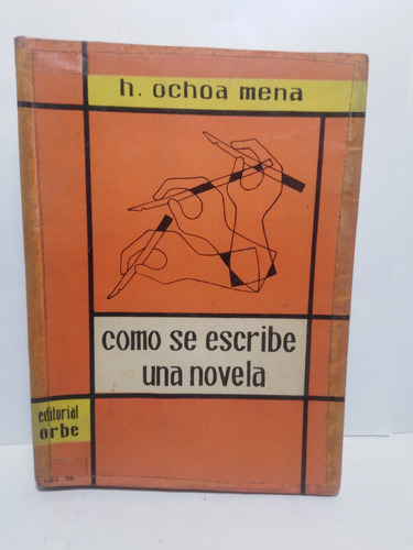Como Se Escribe Una Novela - H. Ochoa Mena