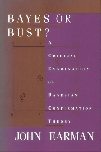 Bayes Or Bust? : A Critical Examination Of Bayesian Confirmation Theory, De John Earman. Editorial Mit Press Ltd, Tapa Blanda En Inglés