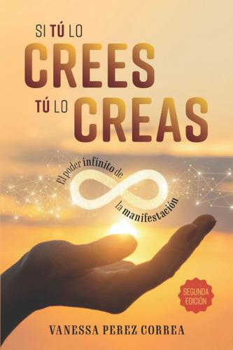 Libro: Si Tú Lo Crees, Tú Lo Creas: El Secreto Es Visualizar