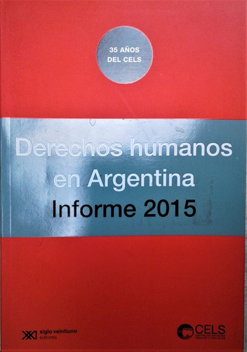 Derechos Humanos En Argentina - Informe 2015 - Cels - Sxxi