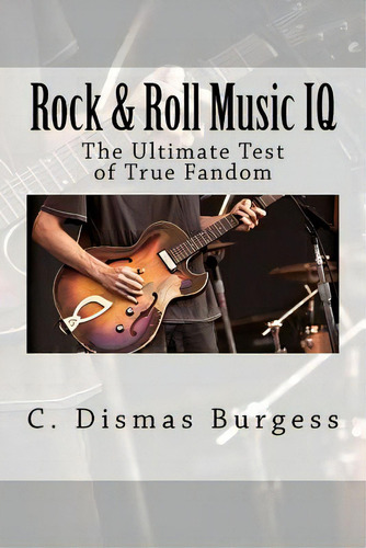 Rock & Roll Music Iq: The Ultimate Test Of True Fandom (history & Trivia), De Elliot, Tucker., Vol. 1. Editorial Createspace, Tapa Blanda En Inglés