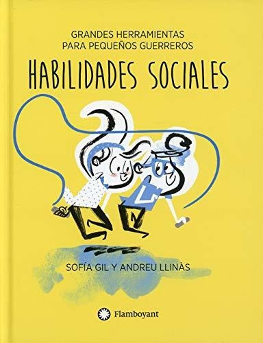 Habilidades Sociales: 4 (grandes Herramientas Para Pequeños Guerreros), De Gil, Sofía. Editorial Flamboyant, S.l., Tapa Tapa Dura En Español