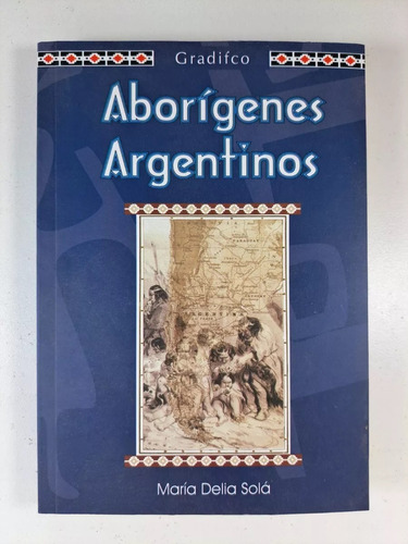 Aborígenes Argentinos - María Delia Solá - Gradifco