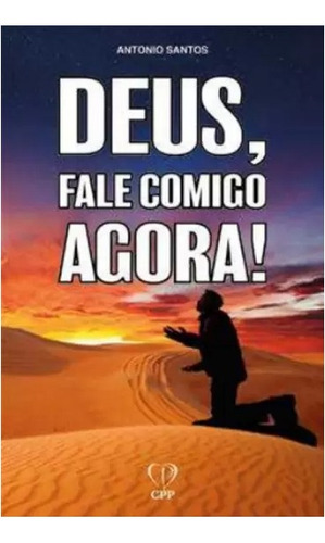 Deus, Fale Comigo Agora! | Antônio Santos, De Antônio Santos. Editora Cpp, Capa Mole Em Português