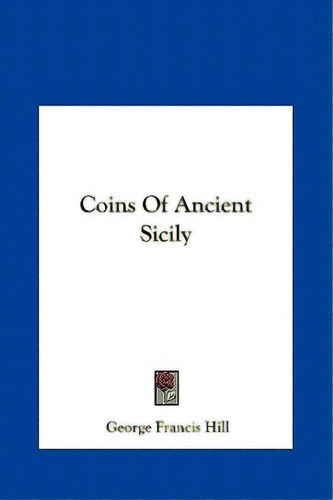 Coins Of Ancient Sicily, De Hill, George Francis. Editorial Kessinger Pub Llc, Tapa Dura En Inglés
