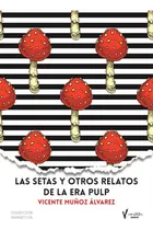 Comprar Las Setas Y Otros Relatos De La Era Pulp, De Vicente Muñoz Álvarez. Versátiles Editorial, Tapa Blanda En Español, 2021