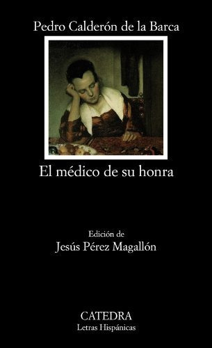 El Médico De Su Honra (letras Hispánicas), De Calderón De La Barca, Pedro. Editorial Cátedra, Tapa Tapa Blanda En Español