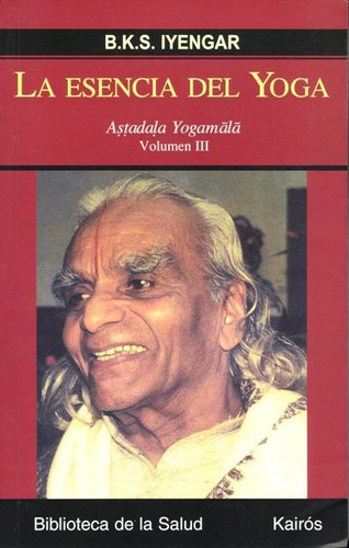 La Esencia Del Yoga Vol. Iii, B.k.s Iyengar, Kairós