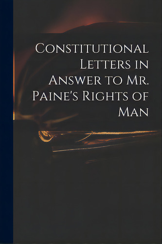 Constitutional Letters In Answer To Mr. Paine's Rights Of Man, De Anonymous. Editorial Legare Street Pr, Tapa Blanda En Inglés