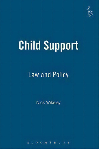 Child Support : Law And Policy, De Nick Wikeley., Vol. 1. Editorial Bloomsbury Publishing Plc, Tapa Blanda En Inglés, 2006