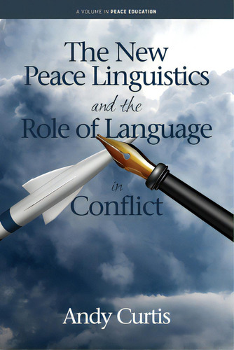 The New Peace Linguistics And The Role Of Language In Conflict, De Curtis, Andy. Editorial Information Age Pub Inc, Tapa Blanda En Inglés