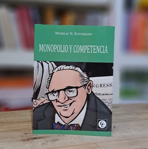 Monopolio Y Competencia - Murray N. Rothbard - Grupo Unión