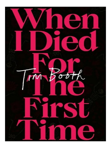When I Died For The First Time (paperback) - Tim Booth. Ew02