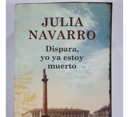 Dispara, Yo Ya Estoy Muerto - Julia Navarro