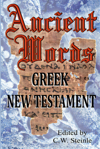 Ancient Words Greek New Testament, De Steinle, C. W.. Editorial Lightning Source Inc, Tapa Blanda En Inglés