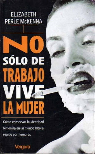 No Solo De Trabajo Vive La Mujer-elizabeth Perle Mckenna