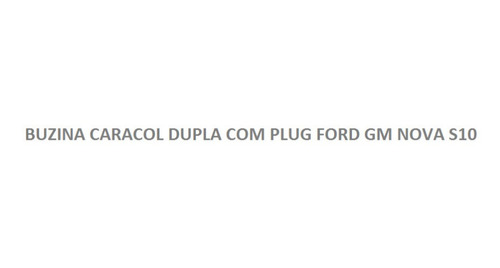 Buzina Caracol Dupla C/ Plug Conector Nova S10 Spin Onix B74