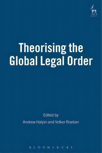 Theorising The Global Legal Order, De Andrew Halpin., Vol. 1. Editorial Bloomsbury Publishing Plc, Tapa Blanda En Inglés